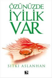 ÖZÜNÜZDE İYİLİK VAR - 1