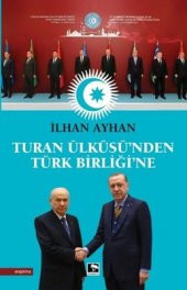 TURAN ÜLKÜSÜNDEN TÜRK BİRLİĞİNE - 1