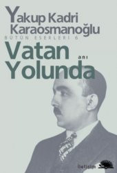 Yakup Kadri Karaosmanoğlu Vatan Yolunda - 1
