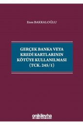 Gerçek Banka Veya Kredi Kartlarının Kötüye Kullanılması (tck. 245/1) - 1