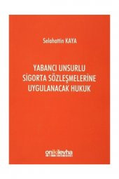 Yabancı Unsurlu Sigorta Sözleşmelerine Uygulanacak Hukuk - Selahattin Kaya - 1