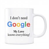 Google Kupa Bardak - I Dont Need Google My Love Knows Everything - 1
