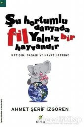 Şu Hortumlu Dünyada Fil Yalnız Bir Hayvandır - Ahmet Şerif İzgören - ELMA Yayınevi - 1