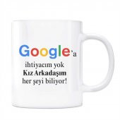 Google Kupa Bardak - Kız Arkadaşım Her Şeyi Biliyor Google a İhtiyaç Yok - 1