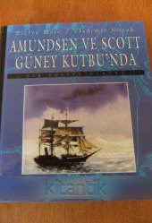 AMUNDSEN VE SCOTT  GÜNEY KUTBU'NDA  / BİR KEŞFİN ÖYKÜSÜ - 1