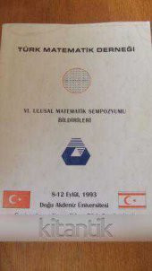 VI. ULUSAL MATEMATİK SEMPOZYUMU BİLDİRİLERİ   /  8-12 Eylül 1993 KIBRIS - 1