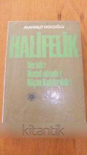 HALİFELİK  Ne idi ?  Nasıl alındı ?  Niçin Kaldırıldı ? - 1