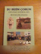 ŞU BİZİM ÇORUM  ( DEVANE HATIRALARI ) - 1