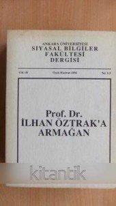 ANKARA ÜNİVERSİTESİ SİYASAL BİLGİLER FAKÜLTESİ DERGİSİ - Cilt: 49  - Ocak/Haziran 1994  No: 1-2  *Prof.Dr. İLHAN ÖZTRAK 'A   ARMAĞAN - 1