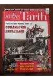 ATLAS  TARİH * Sayı: 34 * Haziran-Temmuz  2015 / Fesa Bey'den Yüzbaşı Fethi'ye  OSMANLI' NIN HAVACILARI *Saltanatı Tahttan inişi ve Ölümüyle ABDÜLAZİZ - 1