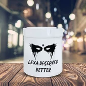 The 100 Lexa Deserved Better Baskılı Küllük Kül Tablası- KL243 - 2