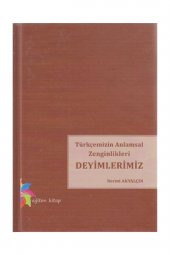 Türkçemizin Anlamsal Zenginlikleri Deyimlerimiz - Necmi Akyalçın - 1