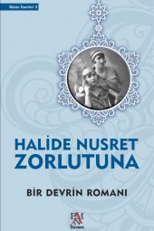 Bir Devrin Romanı - Halide Nusret Zorlutuna - 1