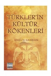 Türklerin Kültür Kökenleri - Ergun Candan - 1