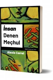 İnsan Denen Meçhul - Alexis Carrel - 1