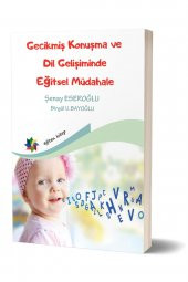 Gecikmiş Konuşma ve Dil Gelişiminde Eğitsel Müdahale - Şenay Eseroğlu / Birgül U.Bayoğlu - 1