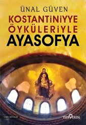 Konstantiniyye Öyküleriyle Ayasofya - Ünal Güven - Yediveren - 1