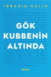 Gök Kubbenin Altında - Ibrahim Kalın 9786057127402 - 1
