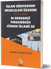 Islam Dünyasının Meseleleri Üzerine - Di Derbaree Pirsgireken Cihana Islame De - Mehmet Selim Pilatin - 1