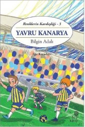 Renklerin Kardeşliği 3 – Yavru Kanarya - Bilgin Adalı - 1