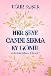 Her Şeye Canını Sıkma Ey Gönül - Uğur Koşar - 1