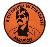 E BİZ BOŞUNAMI BURADAYIZ BABAYİĞİT  Deri PEÇ - Arma - Askeri Patch - 1