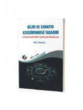 Bilim ve Sanatın Kesişimindeki Tasarım: Steam Eğitimi İçin Çıkarımlar - Filiz Gülhan - 1