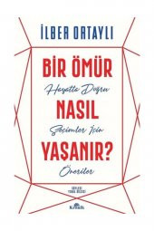 Bir Ömür Nasıl Yaşanır? - İlber Ortaylı - 1