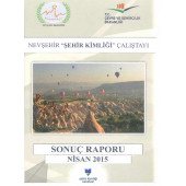 NEVŞEHİR ŞEHİR KİMLİĞİ ÇALIŞTAYI Sonuç Raporu Nisan 2015 - 4