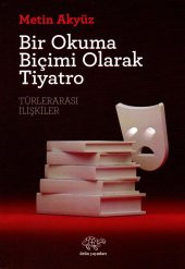 Bir Okuma Biçimi Olarak Tiyatro - Metin AKYÜZ - 1
