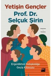 Yetişin Gençler - Ergenlikten Yetişkinliğe Geçiş Kılavuzu - Selçuk Şirin - 1