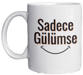 Motivasyon Temalı Özel Tasarım Baskılı Kupa Bardak 001-Sadece Gülümse- - 1