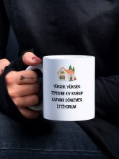 Yüksek Tepelere Ev Kurup Kafa Dinlemek İstiyorum Eğlenceli Özel Tasarım Yazılı Baskılı Kupa Bardak thumbnail 1