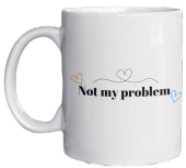 Not My Problem Yazılı Eğlenceli İngilizce Temalı Özel Tasarım Baskılı Kupa Bardak-Kahve Bardağı - 1