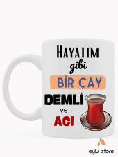 Hayatım Gibi Bir Çay Demli ve Acı Yazılı Eğlenceli Özel Tasarım Baskılı Kupa Bardak Hediye Kupa - 1