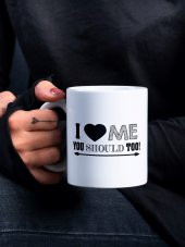 I Love Me You Should Too Yazılı Eğlenceli Özel Tasarım Baskılı Kupa Bardak Hediye thumbnail 1