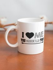 I Love Me You Should Too Yazılı Eğlenceli Özel Tasarım Baskılı Kupa Bardak Hediye thumbnail 2