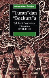 Turan'dan Bozkurt'a: Tek Parti Döneminde Türkçülük (1931-1946) - 1