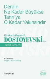 Derdin Ne Kadar  Büyükse Tanrı’ya  O Kadar Yakınsındır - Fyodor Mihayloviç Dostoyevski’den Hayat Dersleri - 1