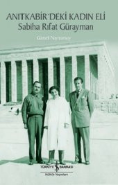 Anıtkabir’deki Kadın Eli – Sabiha Rıfat Gürayman - 1
