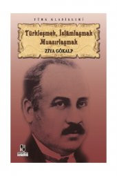 Türkleşmek İslamlaşmak Muasırlaşmak - 1