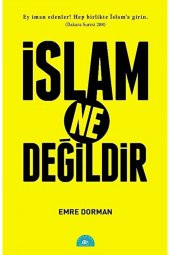 İstanbul Yayınevi Islam Ne Değildir / Emre Dorman / / 9786056621260 - 1