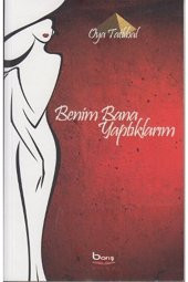Benim Bana Yaptıklarım / Oya Tatlıbal / / 9786054728138 - 1