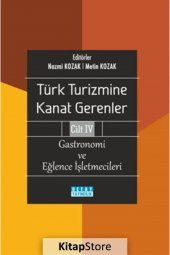 Türk Turizmine Kanat Gerenler Cilt 4: Gastronomi Ve Eğlence Işletmeleri - 1