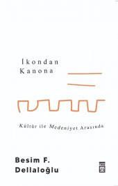 İkondan Kanona: Kültür İle Medeniyet Arasında Timaş Yayınları Besim F. Dellaloğlu Nisan 2023 Türkçe Ciltsiz - 1