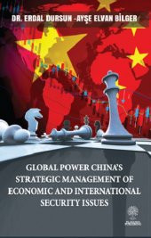 Global Power China’s Strategic Management Of Economic and Internaional Security Issues Platanus Publishing Erdal Dursun & Ayşe Elvan Bilger Nisan 2023 İngilizce Ciltsiz - 1