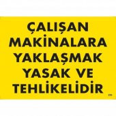 Çalışan Makinalara Yaklaşmak Yasak Ve Tehlikelidir Uyarı Levhası 25x35 KOD255 - 1