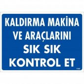Kaldırma Makine Araçlarını Sık Sık Kontrol Et Uyarı Levhası 25x35 KOD1342 - 1