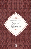 ÇİÇEKLER ÜŞÜMESİN NURULLAH GENÇ TİMAŞ - 1