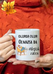 Olursa Olur Olmazsa Alıştık Zaten Yazılı Özel Tasarım Baskılı Kupa Bardak Hediye Çay-Kahve Bardağı - 1